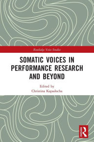 Title: Somatic Voices in Performance Research and Beyond, Author: Christina Kapadocha