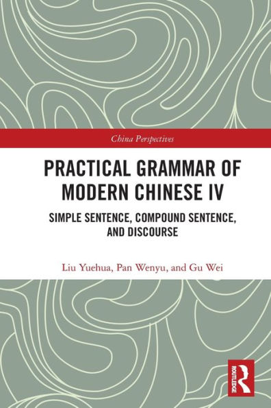 Practical Grammar of Modern Chinese IV: Simple Sentence, Compound Sentence, and Discourse