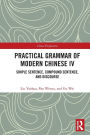 Practical Grammar of Modern Chinese IV: Simple Sentence, Compound Sentence, and Discourse