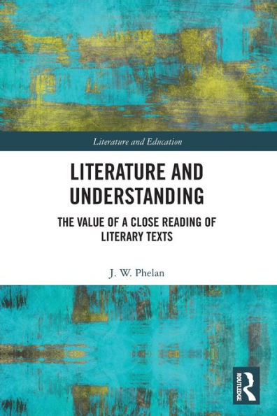 Literature and Understanding: The Value of a Close Reading Literary Texts