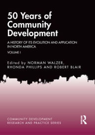 Title: 50 Years of Community Development Vol I: A History of its Evolution and Application in North America, Author: Norman Walzer