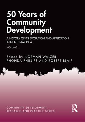 50 Years of Community Development Vol I: A History its Evolution and Application North America