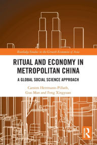 Title: Ritual and Economy in Metropolitan China: A Global Social Science Approach, Author: Carsten Herrmann-Pillath