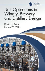 Title: Unit Operations in Winery, Brewery, and Distillery Design, Author: David E. Block