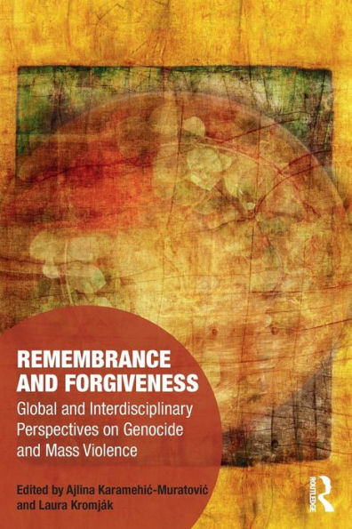 Remembrance and Forgiveness: Global Interdisciplinary Perspectives on Genocide Mass Violence