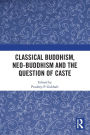 Classical Buddhism, Neo-Buddhism and the Question of Caste