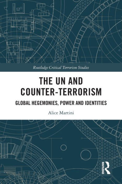 The UN and Counter-Terrorism: Global Hegemonies, Power Identities