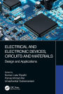 Electrical and Electronic Devices, Circuits and Materials: Design and Applications