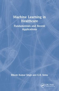 Title: Machine Learning in Healthcare: Fundamentals and Recent Applications, Author: Bikesh Kumar Singh