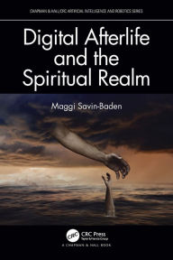 Title: Digital Afterlife and the Spiritual Realm, Author: Maggi Savin-Baden