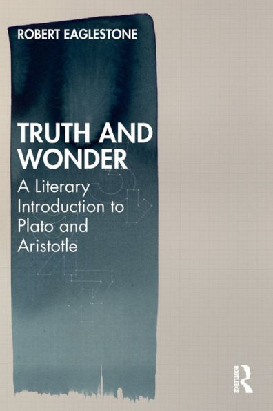 Truth and Wonder: A Literary Introduction to Plato Aristotle