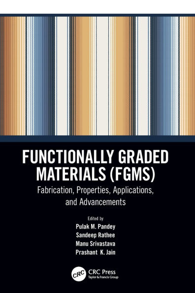 Functionally Graded Materials (FGMs): Fabrication, Properties, Applications, and Advancements