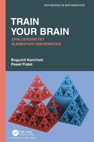 Title: Train Your Brain: Challenging Yet Elementary Mathematics, Author: Bogumil Kaminski