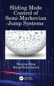 Title: Sliding Mode Control of Semi-Markovian Jump Systems, Author: Baoping Jiang