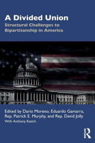 Title: A Divided Union: Structural Challenges to Bipartisanship in America, Author: Dario Moreno