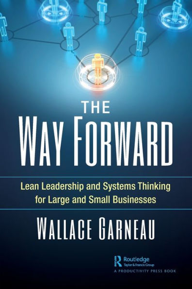 The Way Forward: Lean Leadership and Systems Thinking for Large Small Businesses