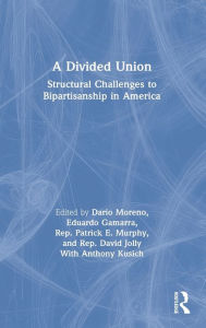 Title: A Divided Union: Structural Challenges to Bipartisanship in America, Author: Dario Moreno