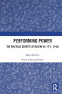 Performing Power: The Political Secrets of Gustav III (1771-1792)