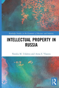 Title: Intellectual Property in Russia, Author: Natalia M. Udalova