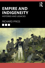 Title: Empire and Indigeneity: Histories and Legacies, Author: Richard Price
