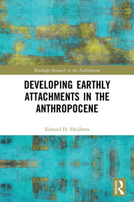 Title: Developing Earthly Attachments in the Anthropocene, Author: Edward H. Huijbens