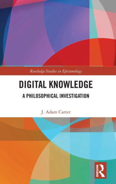 Digital Knowledge: A Philosophical Investigation