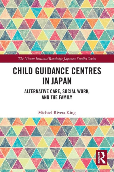 Child Guidance Centres Japan: Alternative Care, Social Work, and the Family