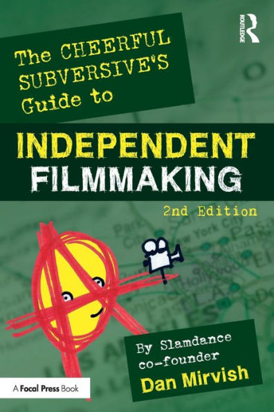 The Cheerful Subversive's Guide to Independent Filmmaking