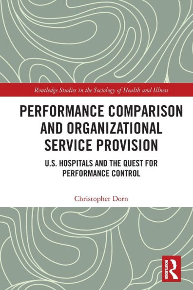 Performance Comparison and Organizational Service Provision: U.S. Hospitals the Quest for Control