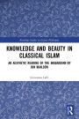 Knowledge and Beauty in Classical Islam: An Aesthetic Reading of the Muqaddima by Ibn Khaldun