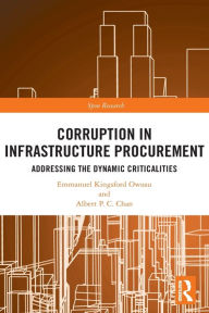 Title: Corruption in Infrastructure Procurement: Addressing the Dynamic Criticalities, Author: Emmanuel Kingsford Owusu