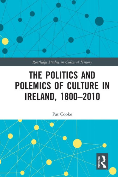 The Politics and Polemics of Culture Ireland, 1800-2010