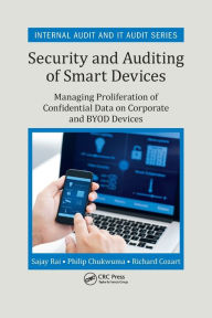 Security and Auditing of Smart Devices: Managing Proliferation of Confidential Data on Corporate and BYOD Devices