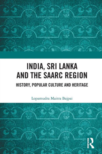 India, Sri Lanka and the SAARC Region: History, Popular Culture Heritage