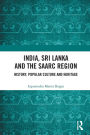 India, Sri Lanka and the SAARC Region: History, Popular Culture and Heritage
