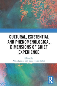 Title: Cultural, Existential and Phenomenological Dimensions of Grief Experience, Author: Allan Køster