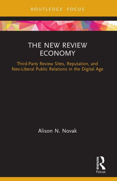 the New Review Economy: Third-Party Sites, Reputation, and Neo-Liberal Public Relations Digital Age