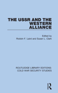 Title: The USSR and the Western Alliance, Author: Robbin F. Laird