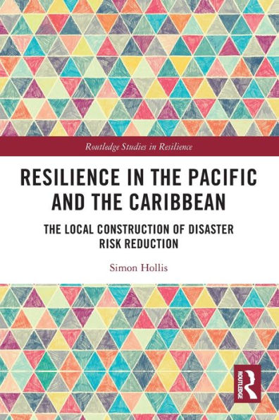 Resilience The Pacific and Caribbean: Local Construction of Disaster Risk Reduction