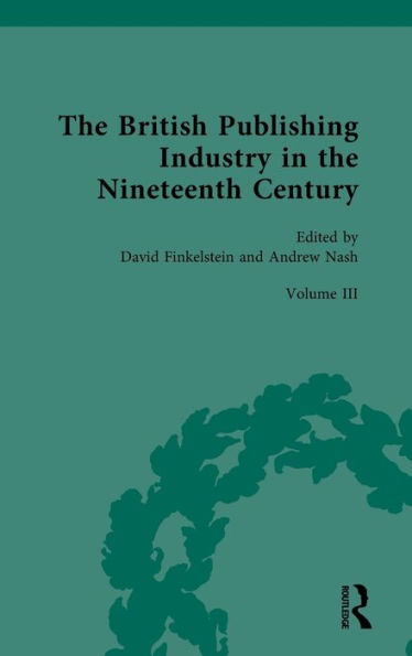 the British Publishing Industry Nineteenth Century: Volume III: Authors, Publishers and Copyright Law