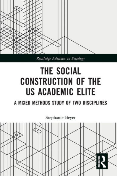 the Social Construction of US Academic Elite: A Mixed Methods Study Two Disciplines