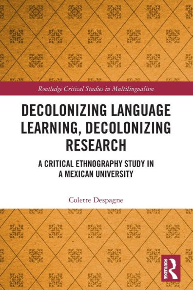 Decolonizing Language Learning, Research: a Critical Ethnography Study Mexican University