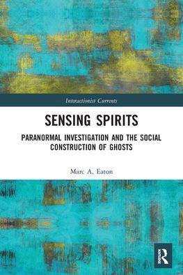 Sensing Spirits: Paranormal Investigation and the Social Construction of Ghosts