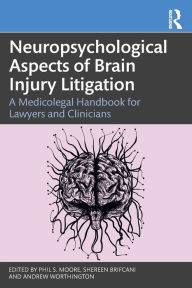 Title: Neuropsychological Aspects of Brain Injury Litigation: A Medicolegal Handbook for Lawyers and Clinicians, Author: Phil S. Moore