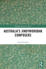 Title: Australia's Jindyworobak Composers, Author: David Symons