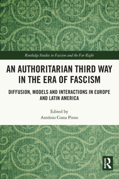 An Authoritarian Third Way the Era of Fascism: Diffusion, Models and Interactions Europe Latin America