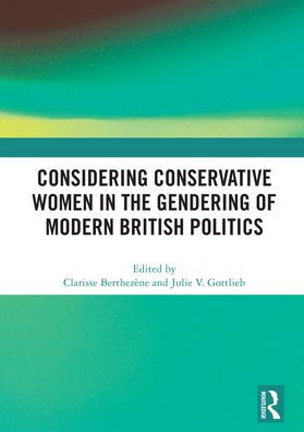 Considering Conservative Women the Gendering of Modern British Politics
