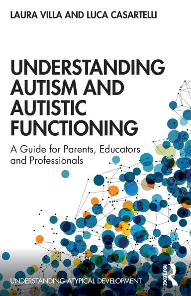 Understanding Autism and Autistic Functioning: A Guide for Parents, Educators Professionals