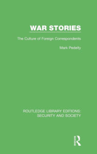 Title: War Stories: The Culture of Foreign Correspondents, Author: Mark Pedelty