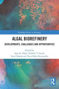 Title: Algal Biorefinery: Developments, Challenges and Opportunities, Author: Ajay K. Dalai